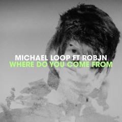 Michael Loop ft Robjn - Where Do You Come From (LP Version)