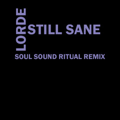 Lorde - Still Sane (Soul Sound Ritual Remix)