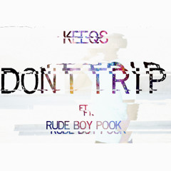 Don't Trip ft. Rude Boy Pook