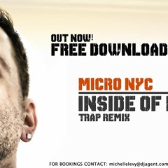 Micro NYC - Inside Of Me (Micro's Trap Mix) *  FREE DOWNLOAD !!!