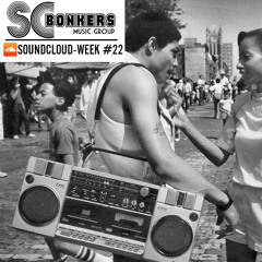 SCBonkers Presents: Soundcloud-Week #22
