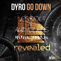 Dyro- Go Down (Essex & Audioless Festival Bootleg) OUT NOW!!! FREE DOWNLOAD!!! NEW LINK IN COMMENTS!