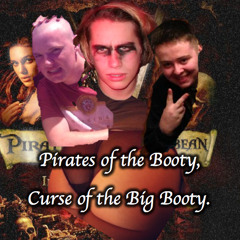 Pirates of the Booty, Curse of the Big Booty.