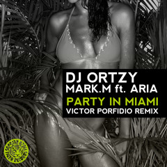 DJ Ortzy, Mark.M feat. Aria - Party In Maimi (Victor Porfidio Remix)