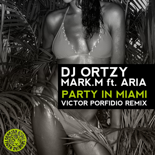 DJ Ortzy, Mark.M feat. Aria - Party In Maimi (Victor Porfidio Remix)