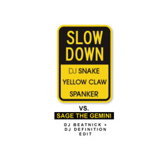 DJ SNAKE x YELLOW CLAW VS. SAGE THE GEMINI - "SLOW DOWN" (DJ Beatnick + DJ Definition Edit)