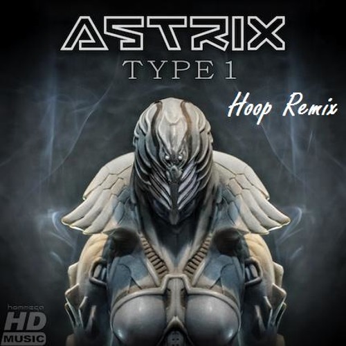 Stream Astrix - Type 1 (HoOp Remix) (2013) [FREE DOWNLOAD] by HoOp ॐ ...