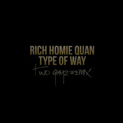 Rich Homie Quan - Type of Way (TwoGuyz Remix)