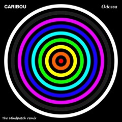 Caribou - Odessa (The Mindpatch Remix)