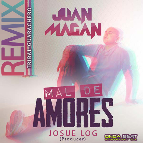 Juan Magan - Mal De Amores ( Josue Log Remix Tribal Guarachero )