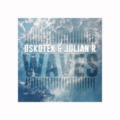 DSKOTEK & Julian R - Waves (Original mix) *FREE DOWNLOAD*