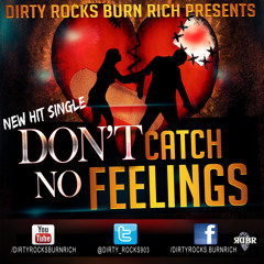 Dirty Rocks Burn Rich-Don't Catch No Feelings