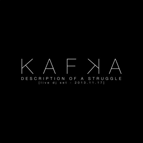 KAFKA - Description Of A Struggle DJ Set [2013.11.17]