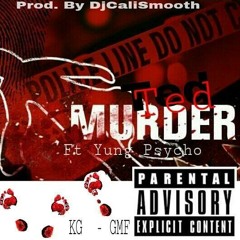 Lil Ted Ft. Yung Psycho -Murder #GMF [Prod. By DjCaliSmooth OTB]