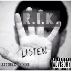 R.I.K. - Listen [Produced by YPHOENXIX]