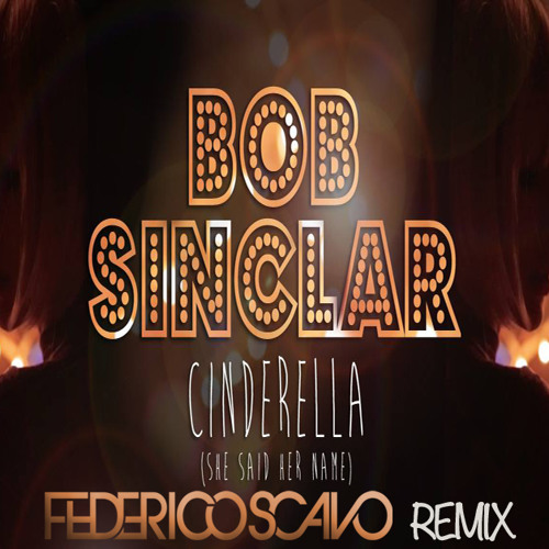 Bob Sinclar "Cinderella" Federico Scavo Remix