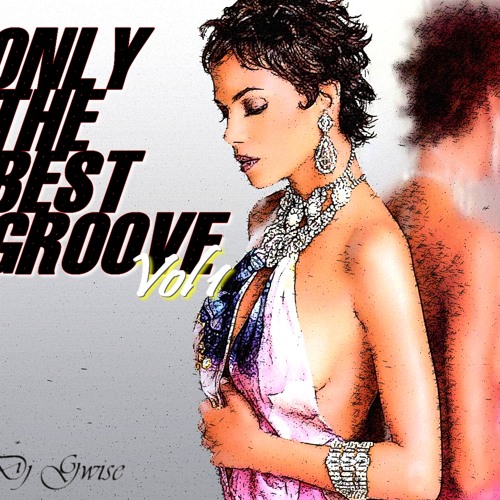 Only The Best Groove Vol 1 By Dj Gwise