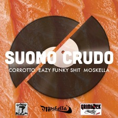 Corrotto, Eazy Funky Shit feat Moskella - Suono Crudo (Prod. Dekobeatz)