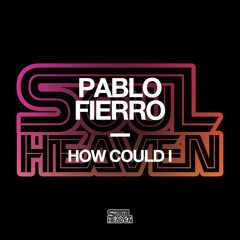 Pablo Fierro 'How Could I' (include Dj Spen Remixes) Soul Heaven