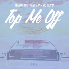 Top Me Off Ft. Vic Mensa (Prod. By P On The Boards)