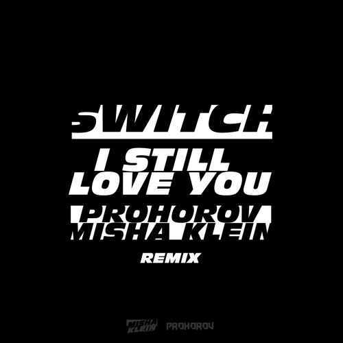 Switch and Andrea Martin - I Still Love You (Prohorov, Misha Klein Remix)