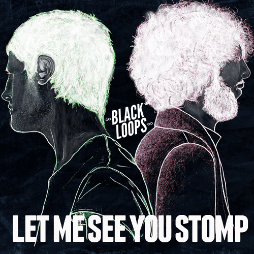 Black Loops - Let me see you "STOMP" - FREE DOWNLOAD