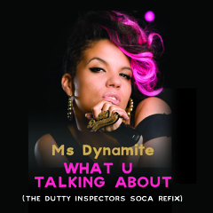 Ms Dynamite - What U Talking About (The Dutty Inspectors Soca Refix)