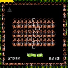 Beat Mob x Jay Knight - Getting Mine