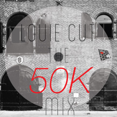 Louie Cut - The 50K Mix (Free Download)