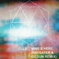 I'lls - Mine's Here or My End's Here or Nineteen (Naysayer & Gilsun Remix)