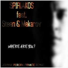 Spiriakos feat. Steen & Makarov - Where Are You (Johnny Pereira Private Remix)