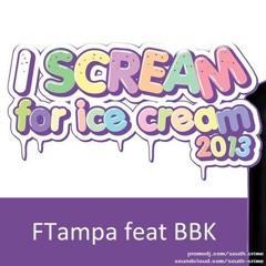 FTampa feat. BBK - I Scream For Ice Cream 2013 (South Crime! Bootleg Mix)