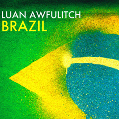 Luan Awfulitch - Brazil (Original Mix) [Exclusive Preview]