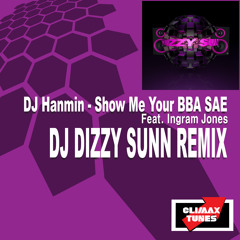 Show Me Your BBA SAE (Feat. Ingram Jones) (DJ DIZZY SUNN Remix) Free Download