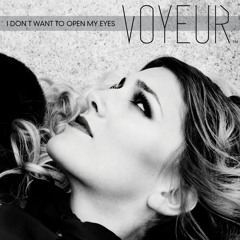 VOYEUR - I Dont Want To Open My Eyes