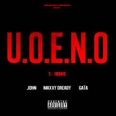 John, Maxxy Dready & Gaïa - U.O.E.N.O (S - Remix)