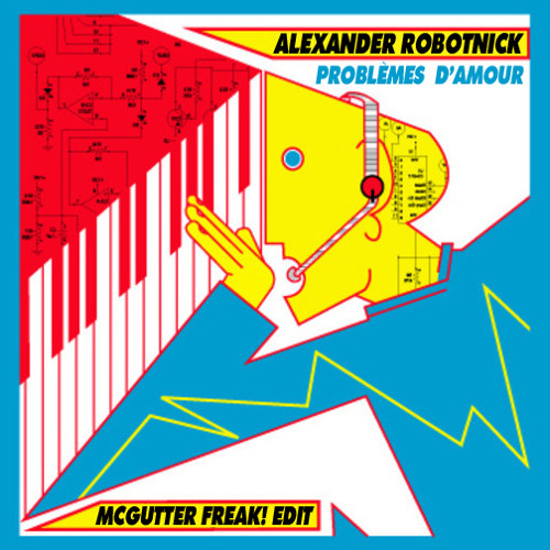 Alexander Robotnick - Problèmes D'Amour (McGutter Freak! Edit)