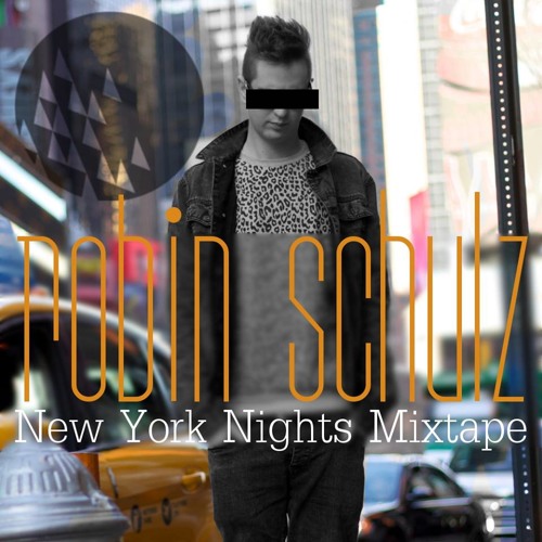 Robin Schulz - New York Nights Mixtape [DJ-Mix]