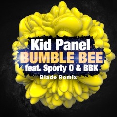 Kid Panel feat. Sporty-O & BBK - Bumble Bee (Blade Remix) [Free Download]