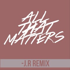 Justin Bieber - All That Matters ( J.R Remix )