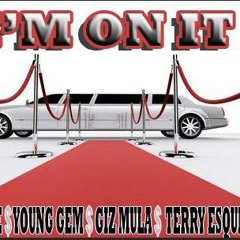 I'm On It -Yashie ft Young Gem ,Giz Mula & Terry Esquire