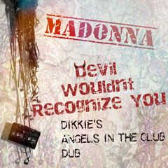 Devil Wouldnt Recognize You - Dikkie's Angels in the Club Dub