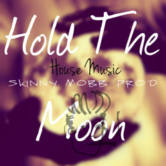 #1 :Skinny Mobb Prod : Hold The Moon (House Music) !!