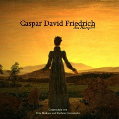 Caspar David Friedrich - Das Hörspiel