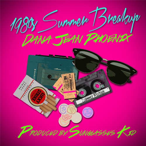 Stream 1980S SUMMER BREAKUP - Feat. Dana Jean Phoenix by Sunglasses Kid