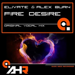 Elivate & Alex Burn - Fire Desire (Original Vocal Mix)