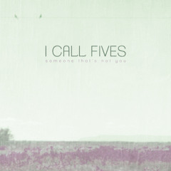 I Call Fives "Someone That's Not You"