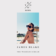 James Blake - The Wilhelm Scream (Kygo Remix)