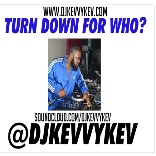 TURN DOWN FOR WHO? Pt.1