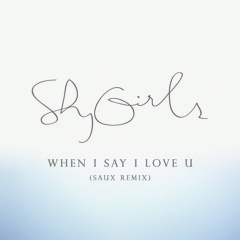 When I Say I Love U (Saux Remix)